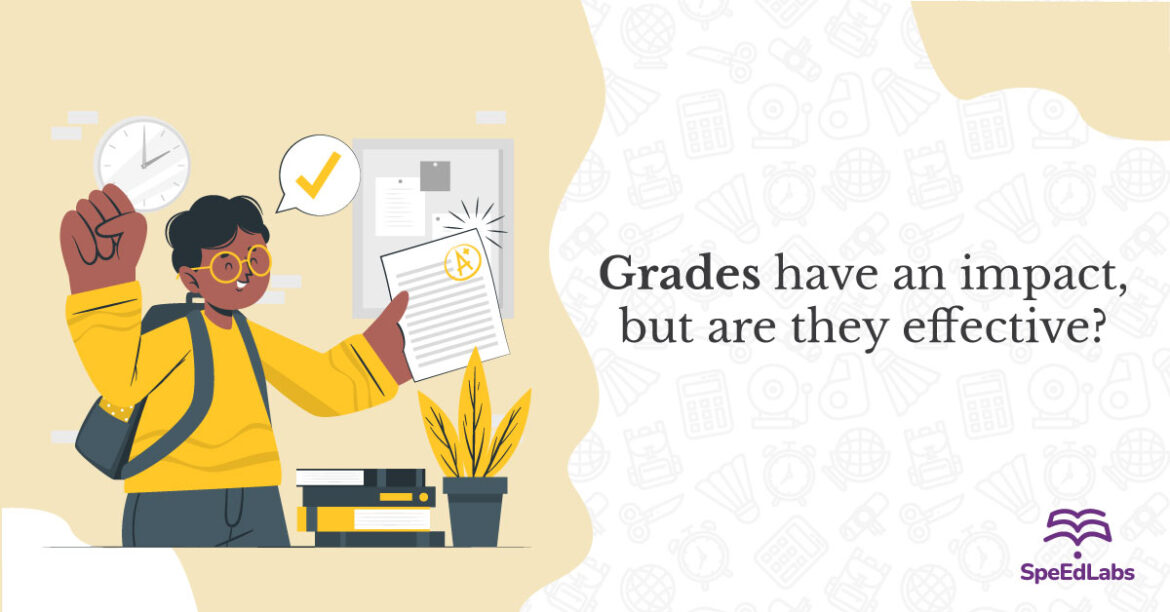 GRADES HAVE A HUGE IMPACT, BUT ARE THEY EFFECTIVE? grade