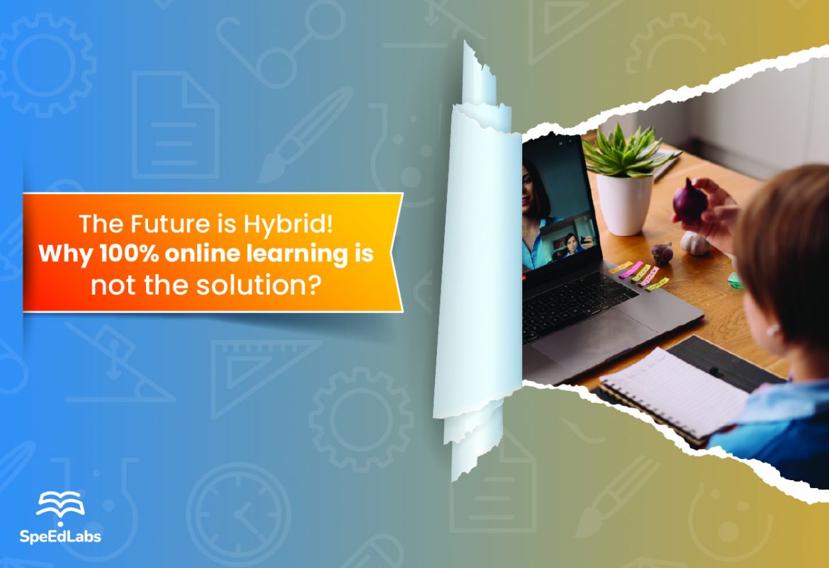 The Future is Hybrid! Why 100% online learning is not the solution? The Future is Hybrid! Why 100% online learning is not the solution?