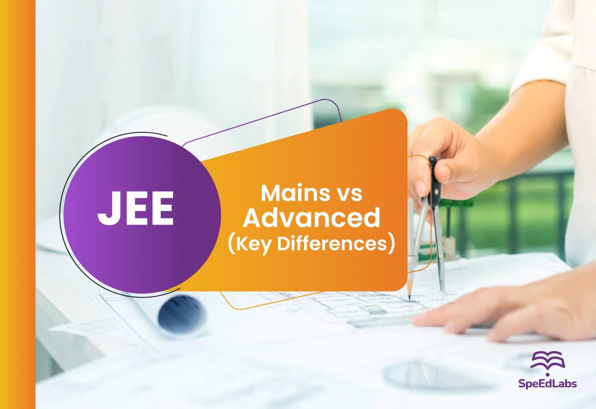 JEE Mains vs JEE Advanced: Key Differences